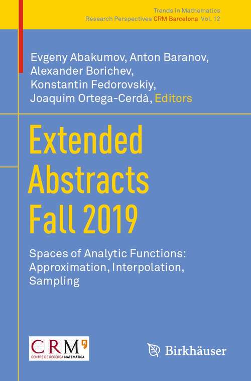 Book cover of Extended Abstracts Fall 2019: Spaces of Analytic Functions: Approximation, Interpolation, Sampling (1st ed. 2021) (Trends in Mathematics #12)