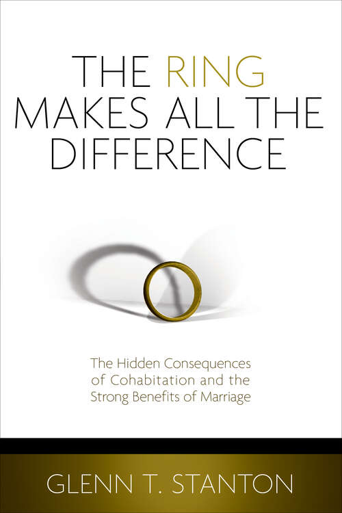 Book cover of The Ring Makes All the Difference: The Hidden Consequences of Cohabitation and the Strong Benefits of Marriage (New Edition)