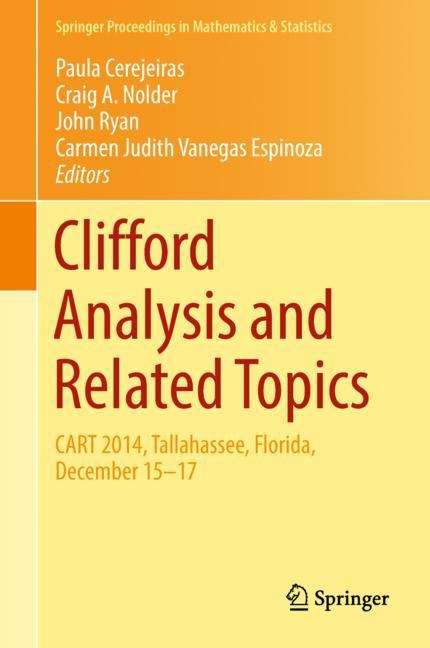 Clifford Analysis and Related Topics: In Honor Of Paul A. M. Dirac, Cart 2014, Tallahassee, Florida, December 15-17 (Springer Proceedings in Mathematics & Statistics #260)