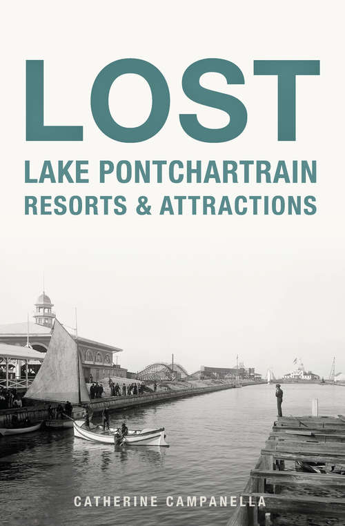 Book cover of Lost Lake Pontchartrain Resorts & Attractions (Lost)