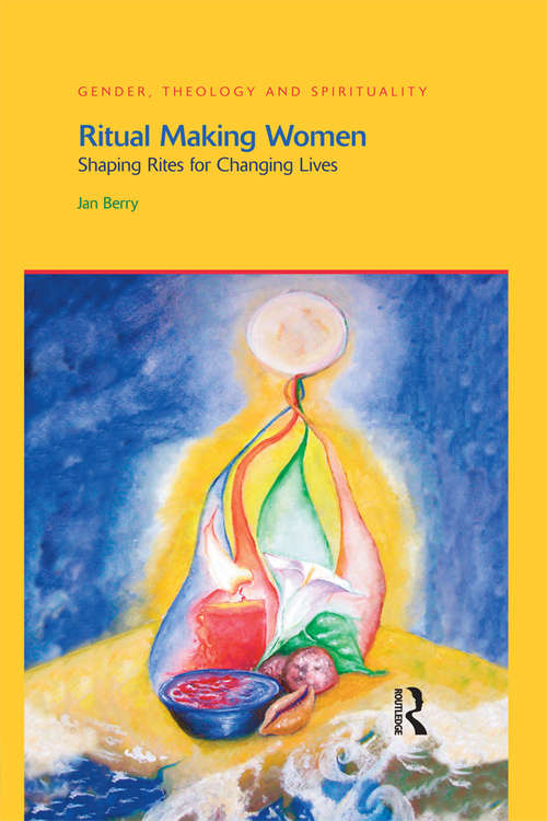 Ritual Making Women: Shaping Rites for Changing Lives (Gender, Theology and Spirituality)
