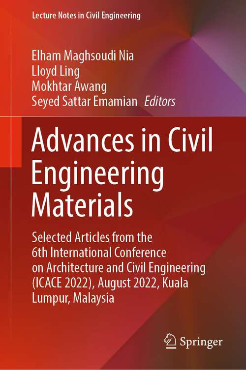 Advances in Civil Engineering Materials: Selected Articles from the 6th International Conference on Architecture and Civil Engineering (ICACE 2022), August 2022, Kuala Lumpur, Malaysia (Lecture Notes in Civil Engineering #310)