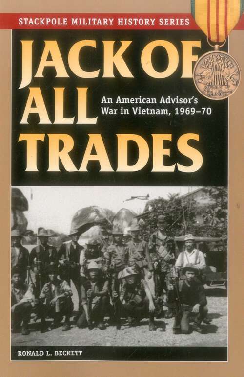 Book cover of Jack of All Trades: An American Advisor's War in Vietnam, 1969-70 (Stackpole Military History Series)