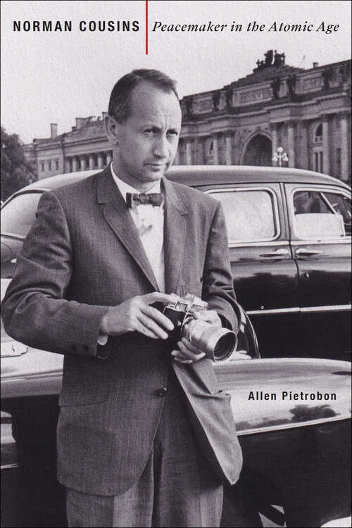 Book cover of Norman Cousins: Peacemaker in the Atomic Age (Johns Hopkins Nuclear History and Contemporary Affairs)