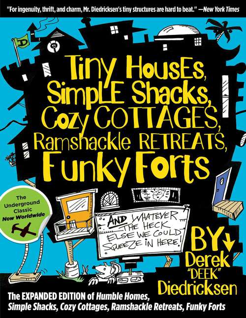 Book cover of Tiny Houses, Simple Shacks, Cozy Cottages, Ramshackle Retreats, Funky Forts: And Whatever the Heck Else We Could Squeeze in Here
