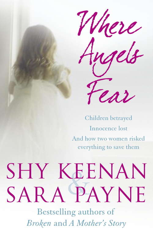 Where Angels Fear: Children betrayed. Innocence lost. And how two women risked everything to save them.