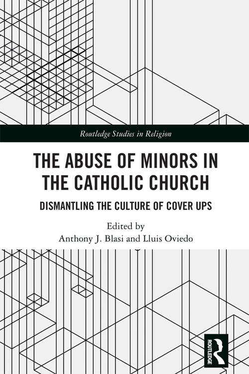The Abuse of Minors in the Catholic Church: Dismantling the Culture of Cover Ups (Routledge Studies in Religion)