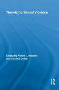 Theorizing Sexual Violence (Routledge Research in Gender and Society)