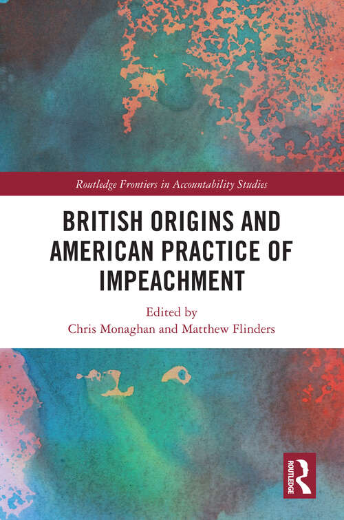 Book cover of British Origins and American Practice of Impeachment (Routledge Frontiers in Accountability Studies)