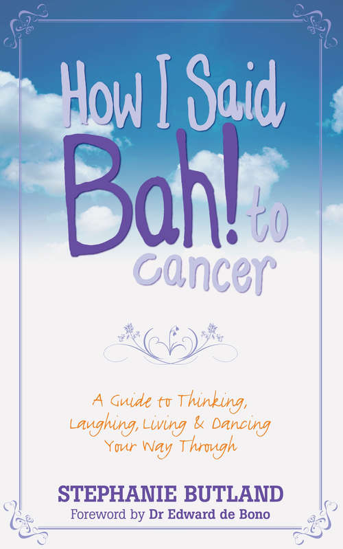 Book cover of How I Said Bah! to Cancer: A Guide to Thinking, Laughing, Living and Dancing Your Way Through