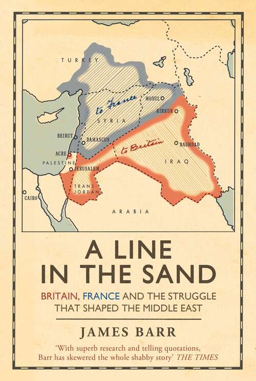 Book cover of A Line in the Sand: Britain, France and the struggle that shaped the Middle East