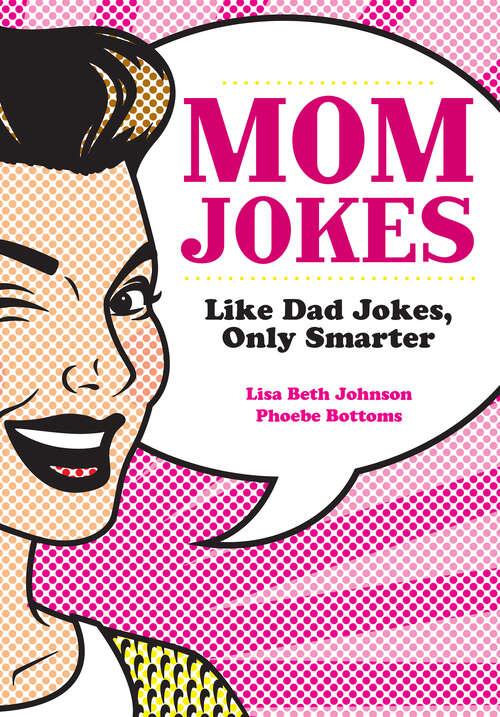Mom Jokes: Like Dad Jokes, Only Smarter