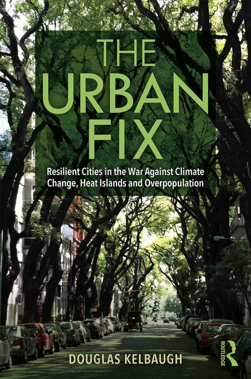 Book cover of The Urban Fix: Resilient Cities in the War Against Climate Change, Heat Islands and Overpopulation