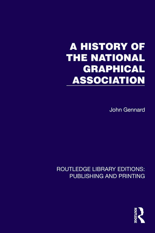 Book cover of A History of the National Graphical Association (1) (Routledge Library Editions: Publishing and Printing)