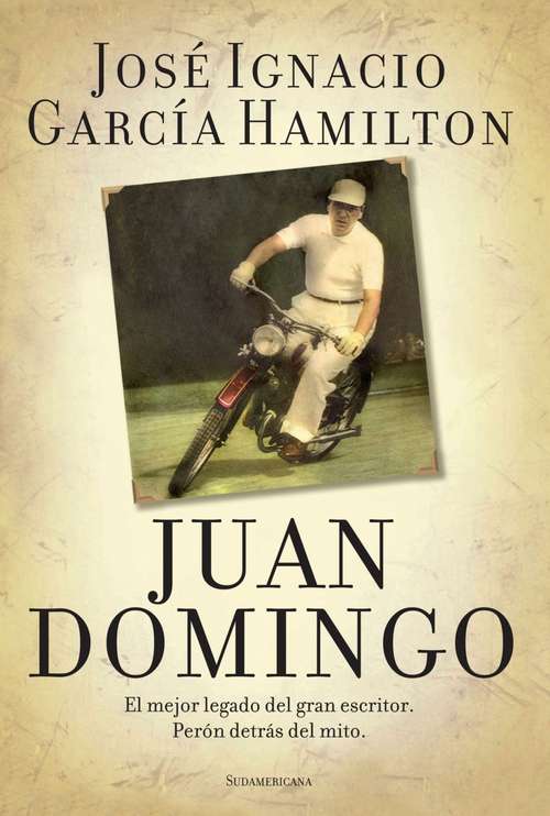 Book cover of Juan Domingo: El mejor legado del gran escritor. Perón detrás del mito