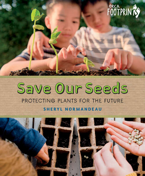 Book cover of Save Our Seeds: Protecting Plants for the Future (Orca Footprints #31)