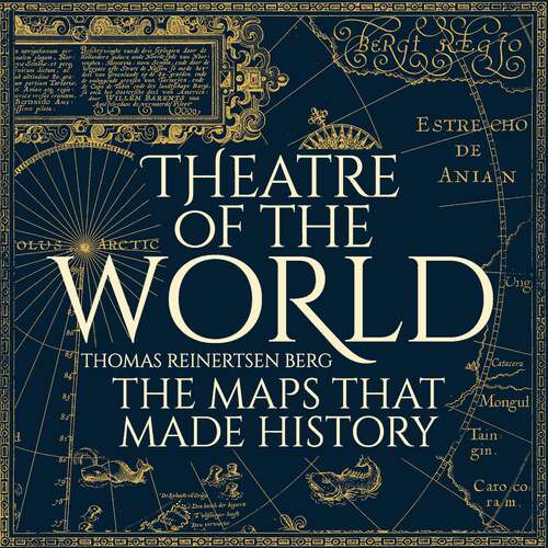 Book cover of Theatre of the World: The History of Maps and the Men and Women Who Made Them