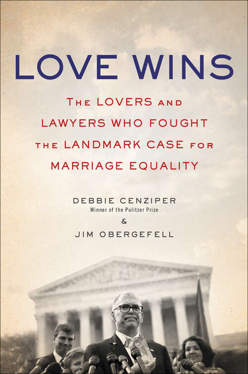 Book cover of Love Wins: The Lovers and Lawyers Who Fought the Landmark Case for Marriage Equality