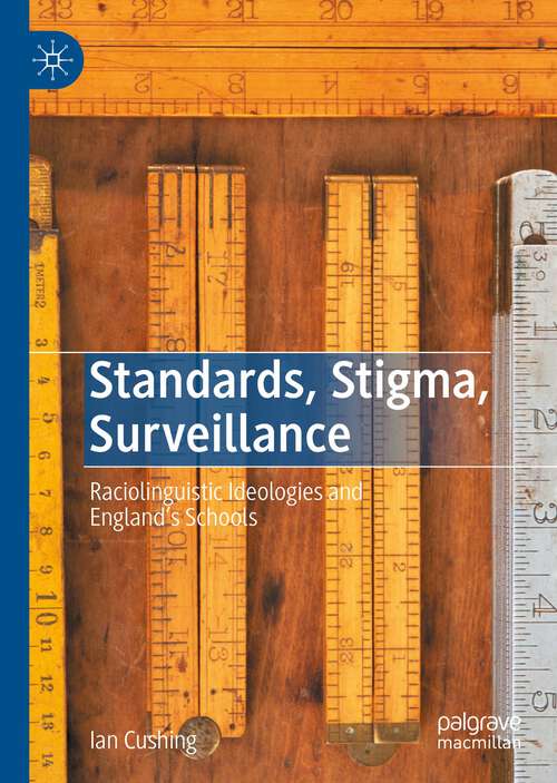 Book cover of Standards, Stigma, Surveillance: Raciolinguistic Ideologies and England’s Schools (1st ed. 2022)