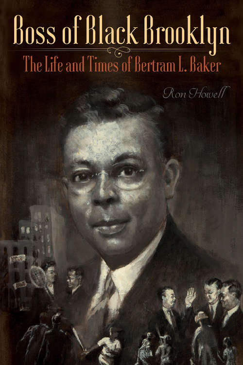 Book cover of Boss of Black Brooklyn: The Life and Times of Bertram L. Baker