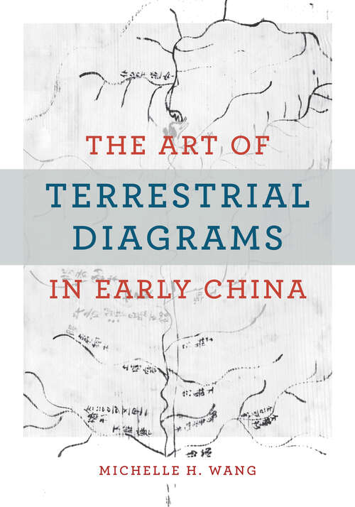 Book cover of The Art of Terrestrial Diagrams in Early China