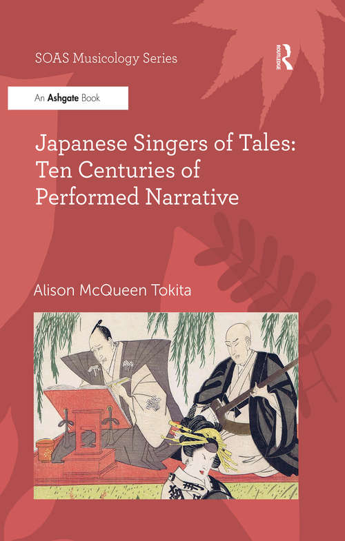 Japanese Singers of Tales: Ten Centuries Of Performed Narrative (SOAS Musicology Series)