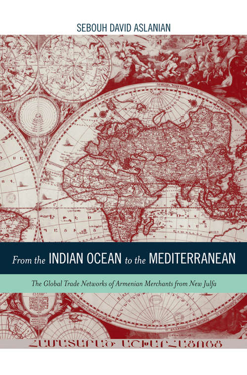 Book cover of From the Indian Ocean to the Mediterranean: The Global Trade Networks of Armenian Merchants from New Julfa