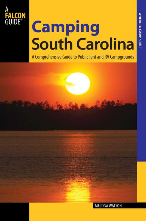Book cover of Camping South Carolina: A Comprehensive Guide to Public Tent and RV Campgrounds (1st Edition) (State Camping Series)