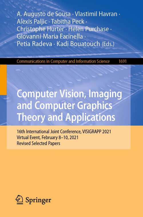 Book cover of Computer Vision, Imaging and Computer Graphics Theory and Applications: 16th International Joint Conference, Visigrapp 2021, Vienna, Austria, February 8-10, 2021, Revised Selected Papers (Communications In Computer And Information Science Series #1691)