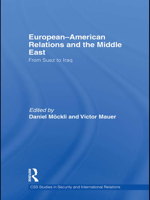 Book cover of European-American Relations and the Middle East: From Suez to Iraq (CSS Studies in Security and International Relations)