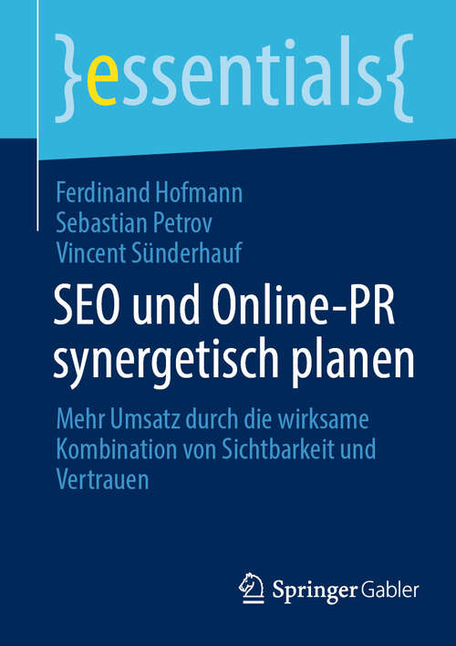 Book cover of SEO und Online-PR synergetisch planen: Mehr Umsatz durch die wirksame Kombination von Sichtbarkeit und Vertrauen (essentials)