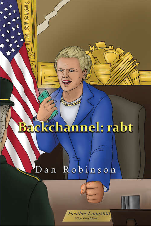Book cover of Backchannel: (#: Backchannel: Rabt) A Readers Guide To World War Iii A Forward Looking Historical Novel Beginning 2018 (Suffer The Children, Nuevo Laredo: A Prelude To War By Dan Robinson Ser.)