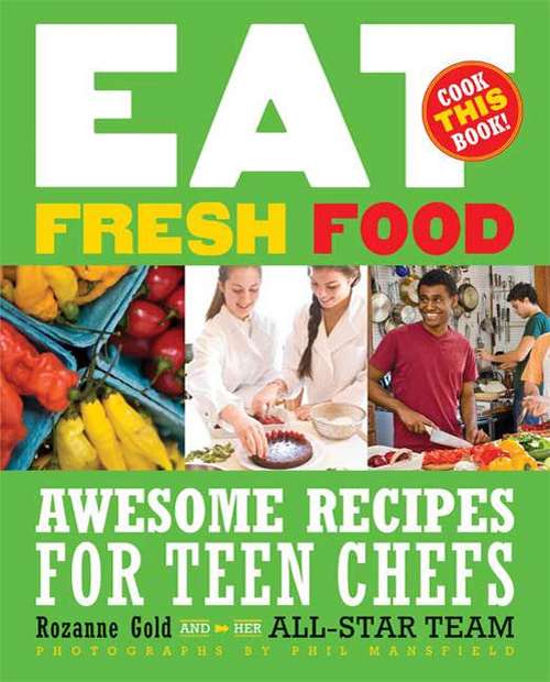 Book cover of Eat Fresh Food: Awesome recipes for Teen Chefs