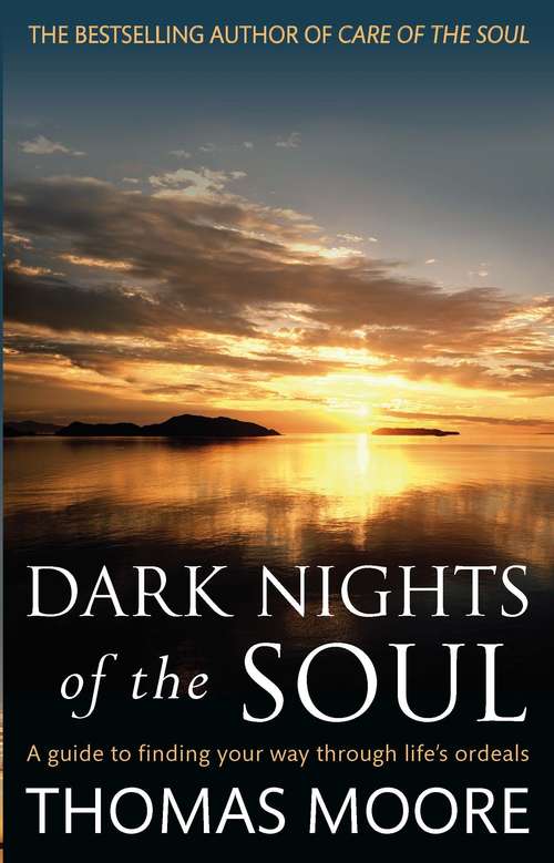 Book cover of Dark Nights Of The Soul: A guide to finding your way through life's ordeals