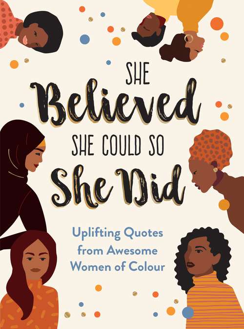 Book cover of She Believed She Could So She Did: Uplifting Quotes from Awesome Women of Colour