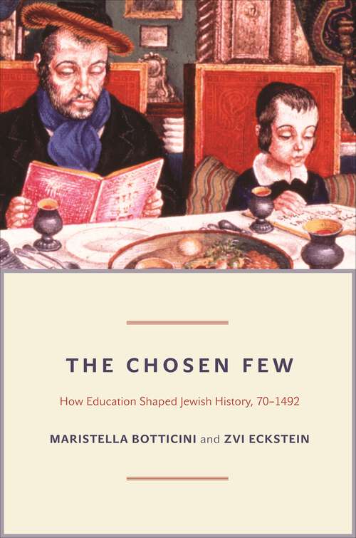 Book cover of The Chosen Few: How Education Shaped Jewish History, 70-1492 (The Princeton Economic History of the Western World #42)