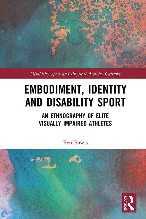 Book cover of Embodiment, Identity and Disability Sport: An Ethnography of Elite Visually Impaired Athletes (Disability Sport and Physical Activity Cultures)