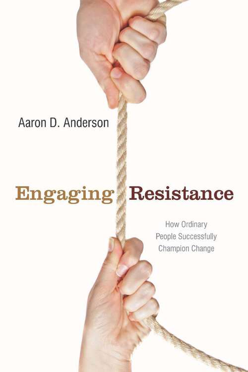 Book cover of Engaging Resistance: How Ordinary People Successfully Champion Change