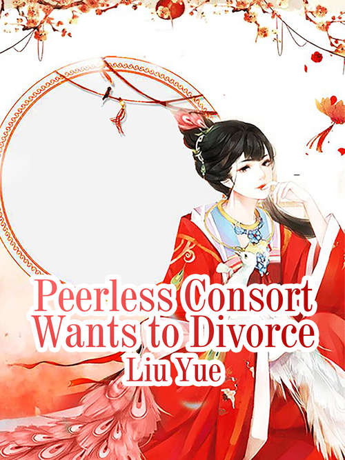 Peerless Consort Wants to Divorce: Volume 1 (Volume 1 #1)