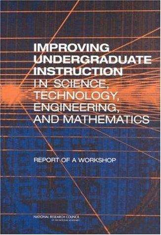 Improving Undergraduate Instruction in Science, Technology, Engineering, and Mathematics: Report of a Workshop