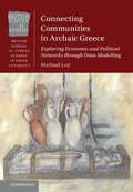 Connecting Communities in Archaic Greece: Exploring Economic and Political Networks through Data Modelling (British School at Athens Studies in Greek Antiquity)