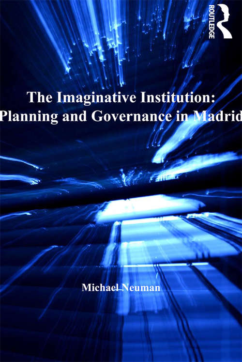 The Imaginative Institution: Planning And Governance In Madrid