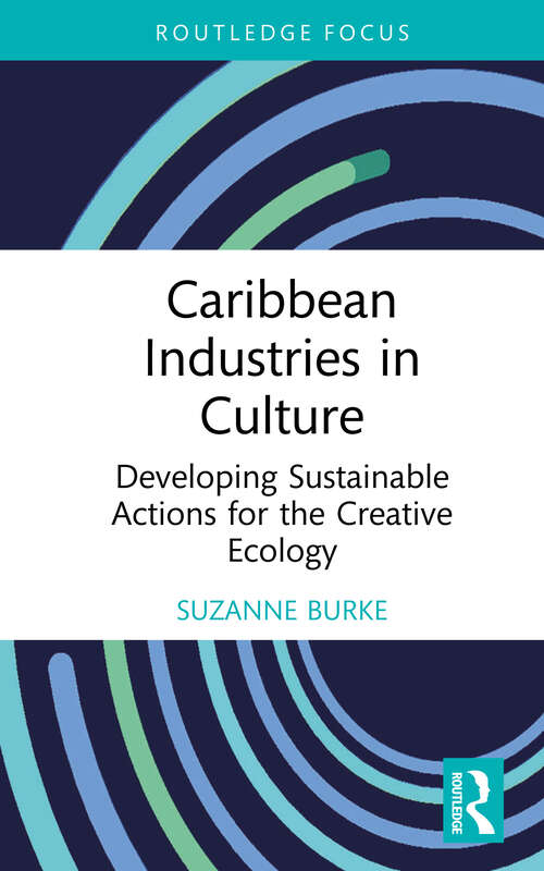 Book cover of Caribbean Industries in Culture: Developing Sustainable Actions for the Creative Ecology (1) (Routledge Focus on the Global Creative Economy)