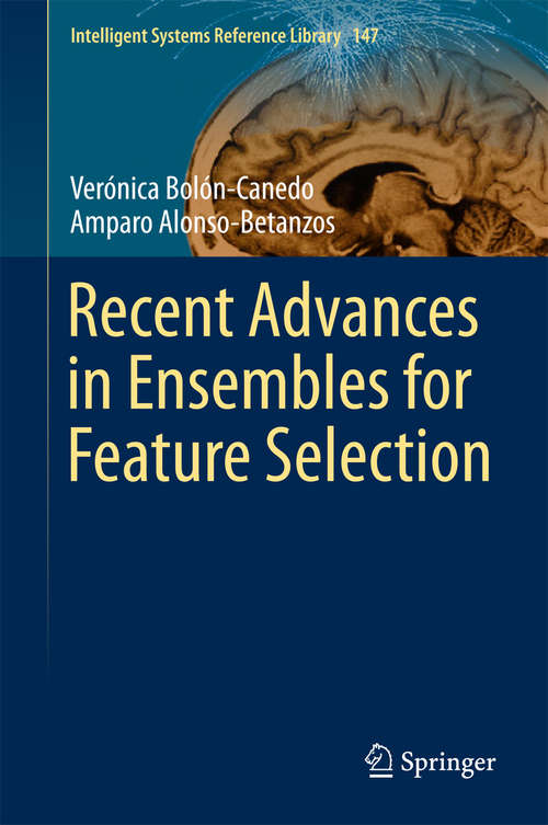 Book cover of Recent Advances in Ensembles for Feature Selection (1st ed. 2018) (Intelligent Systems Reference Library #147)