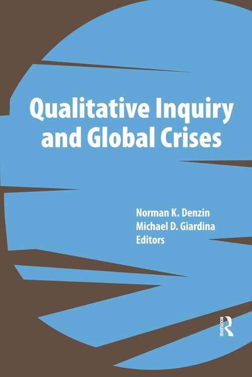Qualitative Inquiry and Global Crises (International Congress of Qualitative Inquiry Series)