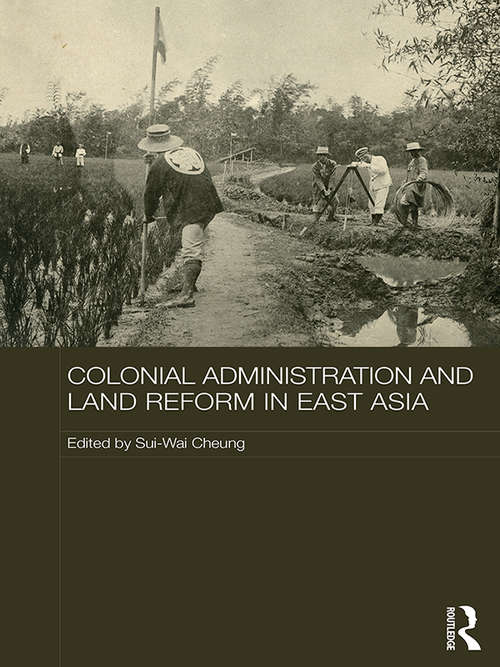 Colonial Administration and Land Reform in East Asia (The Historical Anthropology of Chinese Society Series)