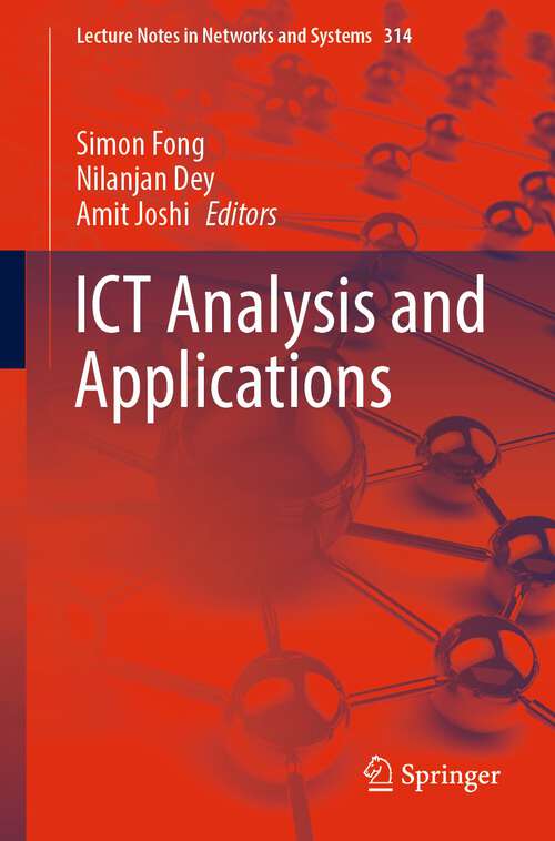 ICT Analysis and Applications (Lecture Notes in Networks and Systems #314)