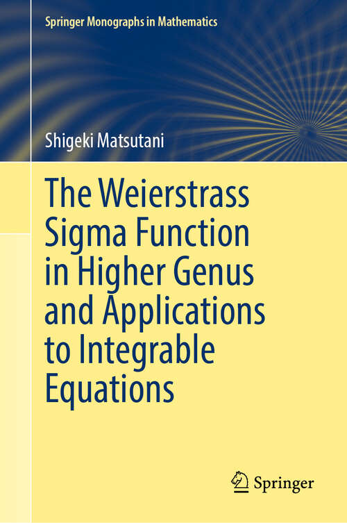 Book cover of The Weierstrass Sigma Function in Higher Genus and Applications to Integrable Equations (Springer Monographs in Mathematics)