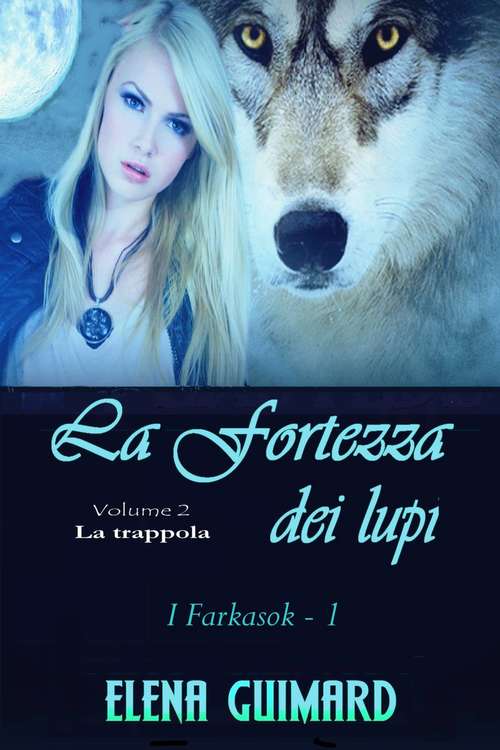 Book cover of I Farkasok - La fortezza dei lupi -  Volume 2 -  La trappola