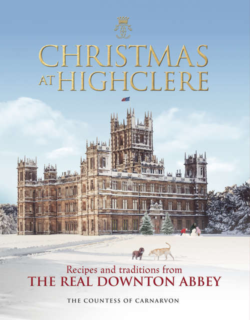 Book cover of Christmas at Highclere: Recipes and traditions from the real Downton Abbey